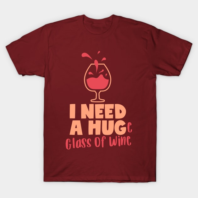 Huge Glass of Wine and a Hug, Funny Saying T-Shirt by voidea